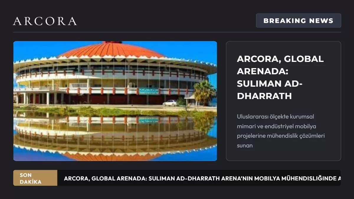 Arcora in the Global Arena: Suliman Ad-Dharrath Arena's Arcora Signature in Furniture Engineering